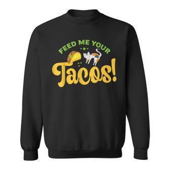 Feed Me Your Tacos Kitty Cat Lover Sweatshirt - Monsterry CA