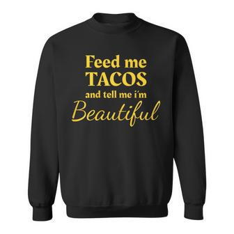Feed Me Tacos And Tell Me I'm Beautiful Ladies Sweatshirt - Monsterry