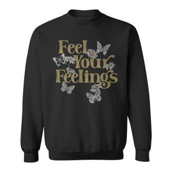 Feel Your Feelings Flowers Butterflies Sweatshirt - Monsterry