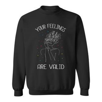 Your Feelings Are Valid I Mental Health Sweatshirt - Monsterry CA