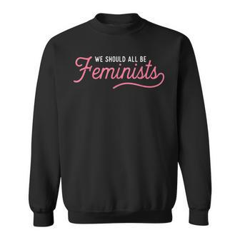 We Should All Be Feminists Feminist Quote Aesthetic Sweatshirt - Monsterry DE