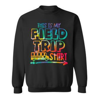 This Is My Field Trip Teachers Field Trip Day School Sweatshirt | Mazezy