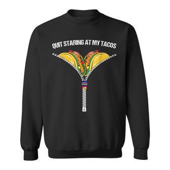 Fiesta Cinco De Mayo Mexican Quit Staring At My Tacos Sweatshirt - Monsterry