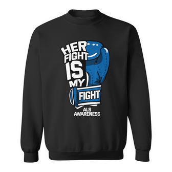 Her Fight Is My Fight Als Mnd Lou Gehrig's Disease Idea Sweatshirt - Monsterry