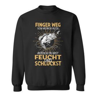 Finger Weg Von Meiner Rute Fischer Fishing Fisherman Sweatshirt - Seseable