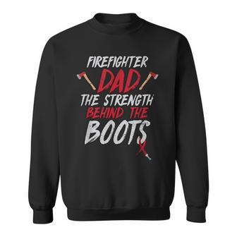 Firefighter Dad The Strength Behind The Boots Fireman Quote Sweatshirt - Monsterry DE