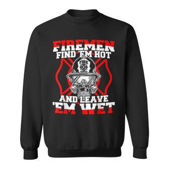 Firefighter Firemen Find 'Em Hot Leave 'Em Wet Sweatshirt - Monsterry DE