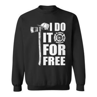 Firefighter I Do It For Free Sweatshirt | Mazezy