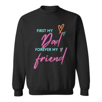 First My Dad Forever My Friend Fathers Day Sweatshirt - Monsterry UK