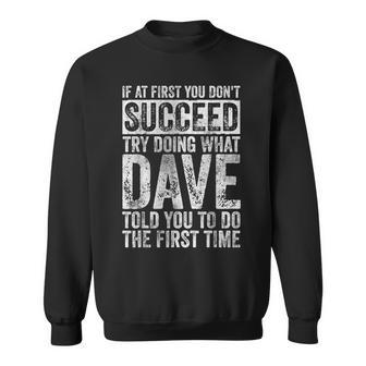 If At First You Don't Succeed Try Doing What Dave Sweatshirt - Seseable