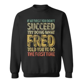 If At First You Don't Succeed Try Doing What Fred Sweatshirt - Seseable