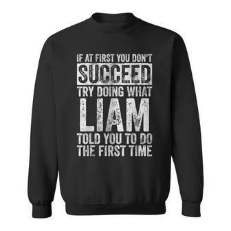 If At First You Don't Succeed Try Doing What Liam Sweatshirt - Seseable