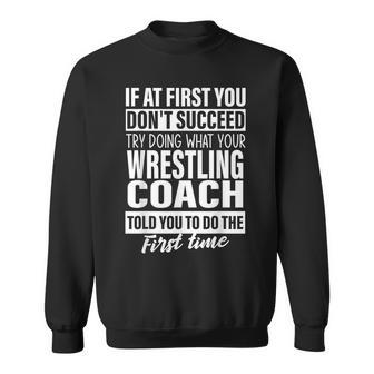 If At First You Don't Succeed Wrestling Coach Men Sweatshirt - Monsterry