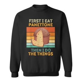 First I Eat Panettone Then I Do The Things Vintage Panettone Sweatshirt - Monsterry