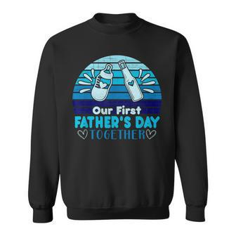 Our First Father's Day Together For Father's Day Sweatshirt - Monsterry