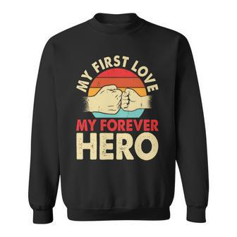 My First Love My Forever Hero Cool Fathers Day Sweatshirt - Thegiftio UK