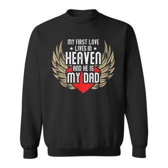 My First Love Lives In Heaven In Loving Memory Of Dad Sweatshirt - Monsterry AU