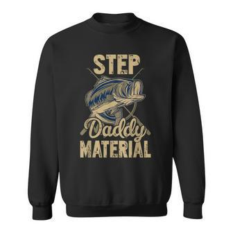 Fishing Best Stepdad Father's Day Step Daddy Material Sweatshirt - Monsterry