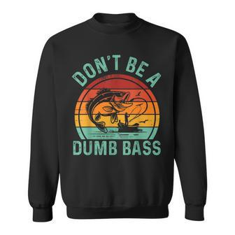 Fishing Dont Be Dumb Bass Dad Don't Be Dumb Bass Sweatshirt - Monsterry DE