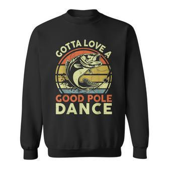 Fishing Gotta Love A Good Pole Dance Reel Cool Dad Sweatshirt - Monsterry DE