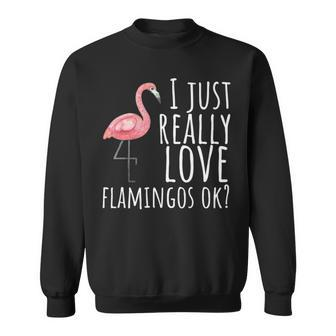 Flamingo Just Really Love Flamingos Ok Sweatshirt | Mazezy