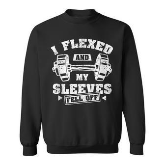 I Flexed And The Sleeves Fell Off With I Flexed Sweatshirt - Monsterry DE