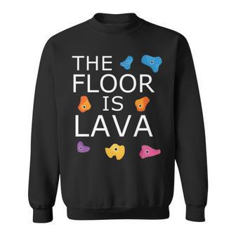 The Floor Is Lava Rock Climbing Climber Bouldering Sweatshirt | Mazezy