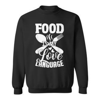 Food Is My Love Language Foodie Chef Food Lover Sweatshirt - Monsterry DE