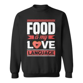 Food Is My Love Language Foodie Sweatshirt - Monsterry AU