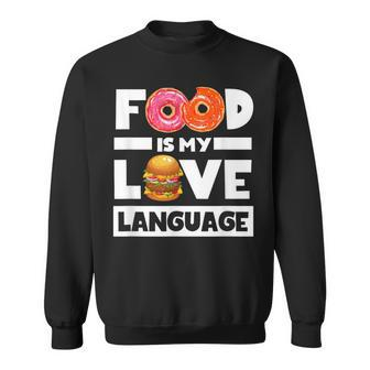 Food Is My Love Language Foodie Chef Food Lover Sweatshirt - Monsterry CA