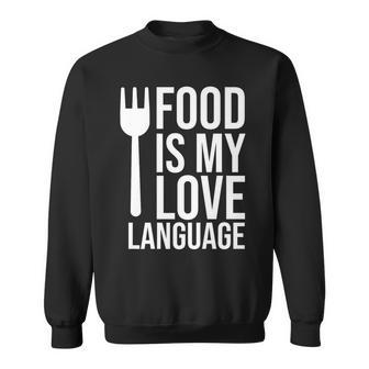 Food Is My Love Language Meme Food Is My Love Language Quote Sweatshirt - Monsterry AU