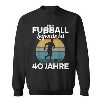 This Football Legende Ist 40 Jahre 40 Birthday Footballer S Sweatshirt - Seseable