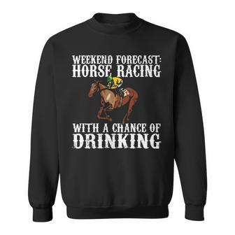Weekend Forecast Horse Racing Chance Of Drinking Derby Sweatshirt | Mazezy