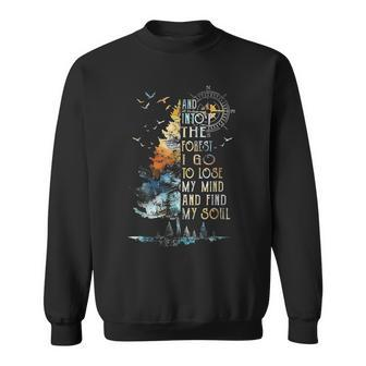 And Into The Forest I Go To Lose My Mind And Find My Soul Sweatshirt - Monsterry UK