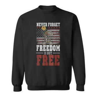 Never Forget Freedom Is Not Free Veterans Day Dad Papa Sweatshirt - Monsterry CA