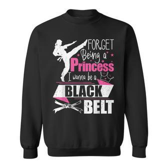 Forget Being A Princess I Wanna Be A Black Belt Karate Sweatshirt - Thegiftio UK