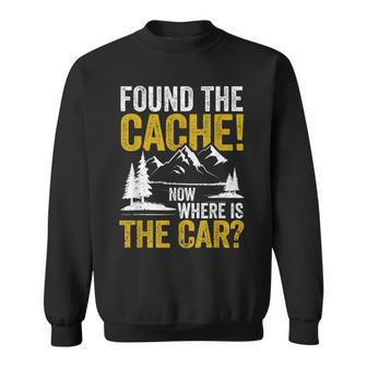 Found The Cache Now Where Is The Car Geocaching Lover Sweatshirt - Monsterry DE