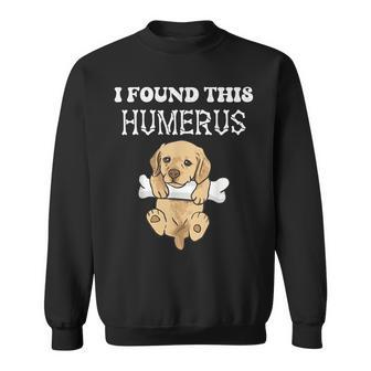 I Found This Humerus Cute Puppy Dog With Bone Joke Dog Lover Sweatshirt - Monsterry UK