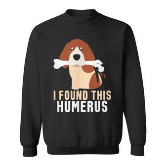 I Found This Humerus Dog Pet Animal Lover Sweatshirt - Monsterry UK
