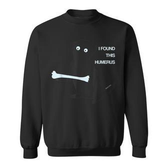 I Found This Humerus Dog Lover Bone Science Fun Pun Sweatshirt - Monsterry DE
