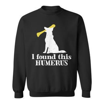 I Found This Humerus Dogs Humorous Humor Puppy Lovers Sweatshirt - Monsterry