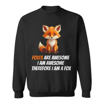Foxes Are Awesome I Am Awesome Therefore I Am A Fox Lover Sweatshirt - Seseable