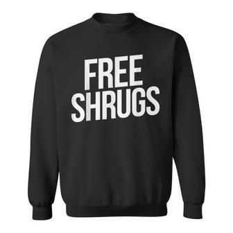 Free Shrugs Free Hugs Parody Sweatshirt - Monsterry