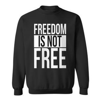 Freedom Is Not Free Sweatshirt - Monsterry