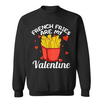 French Fries Are My Valentine Valentines Day Sweatshirt - Monsterry