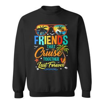 Friends That Cruise Together Last Forever Vacation Cruising Sweatshirt - Thegiftio UK