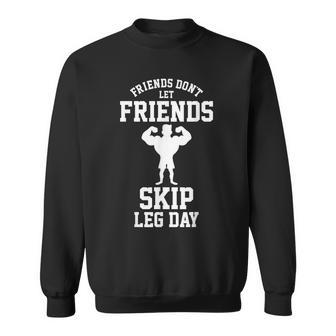 Friends Don't Let Friends Skip Leg Day Bodybuidling Sweatshirt - Monsterry