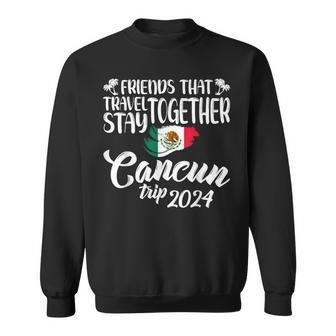 Friends That Travel Together Cancun Trip Mexico 2024 Sweatshirt | Mazezy