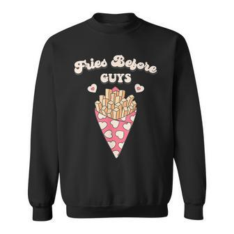 Fries Before Guys Nage Girls Dating Valentine's Day Sweatshirt - Monsterry