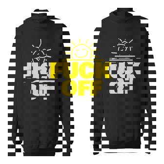 Fuck Off Sunshine Drôle Sarcastique Fuck Off Sweater e - Cadeauxyz